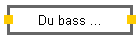 Du bass ...